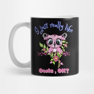 I Just Really like Owls Ok, Cute Owl Mug